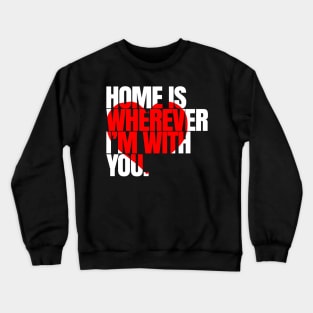 Home is wherever i'm with you - Love Couple gift Crewneck Sweatshirt